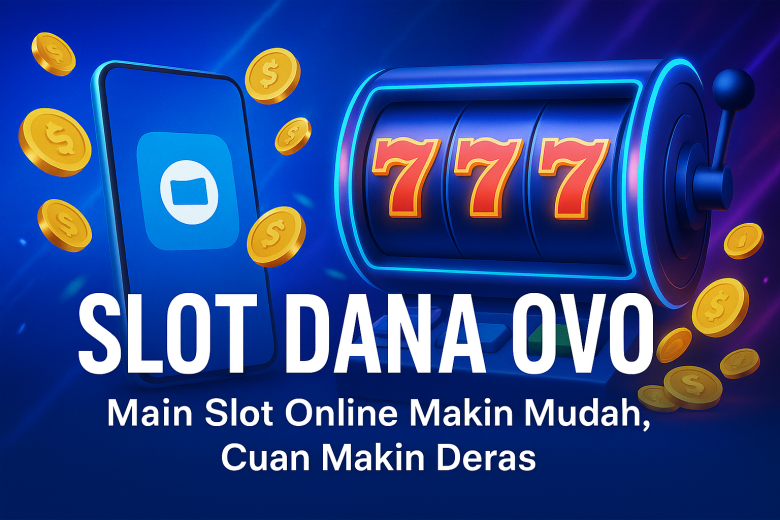 slot dana ovo main slot online makin mudah cuan makin deras